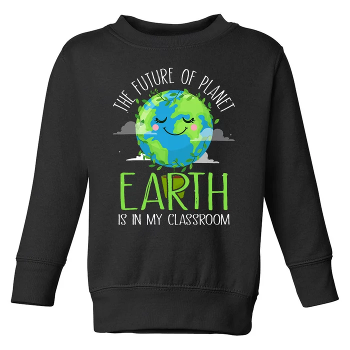 Earth Day Teachers 2024 Funny Classroom Toddler Sweatshirt