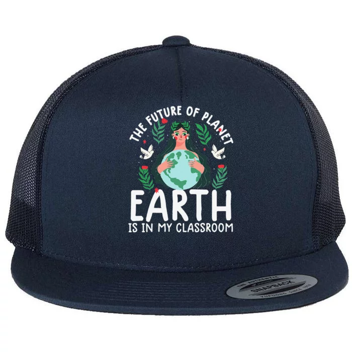 Earth Day Teacher Earth Day Funny Quote Teachers Gift Flat Bill Trucker Hat