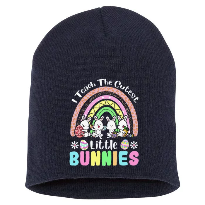 Easter Day Teacher I Teach The Cutest Little Bunnies Rainbow Short Acrylic Beanie