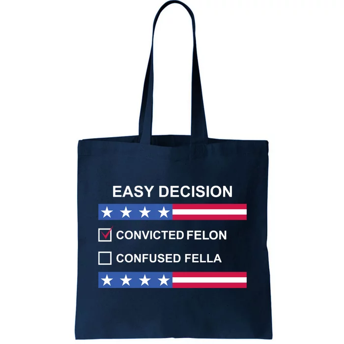 Easy Decision Trump 2024 Convicted Felon Tote Bag