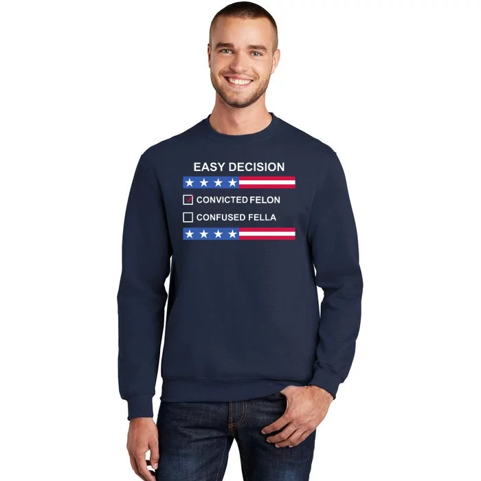 Easy Decision Trump 2024 Convicted Felon Tall Sweatshirt