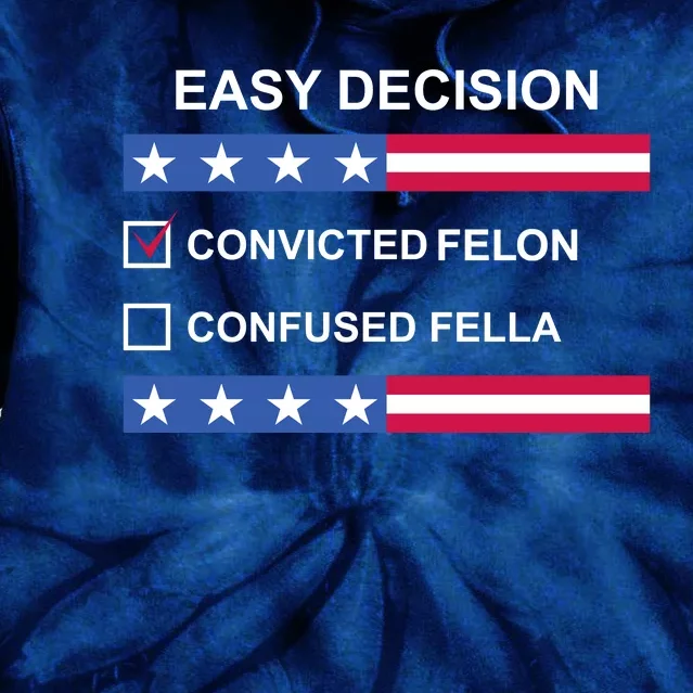 Easy Decision Trump 2024 Convicted Felon Tie Dye Hoodie