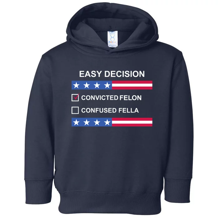 Easy Decision Trump 2024 Convicted Felon Toddler Hoodie