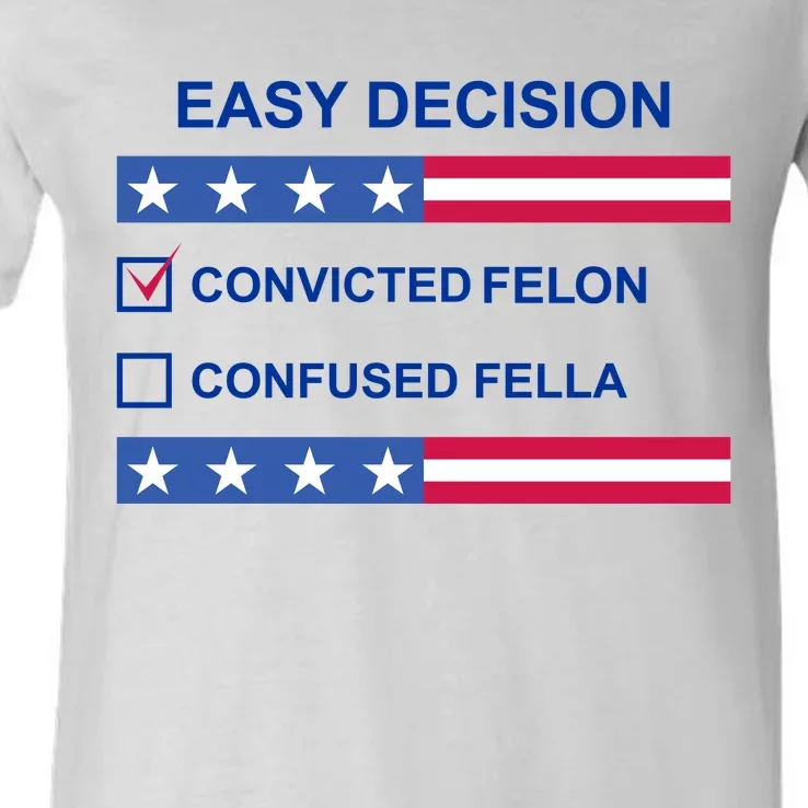 Easy Decision Trump 2024 Convicted Felon V-Neck T-Shirt