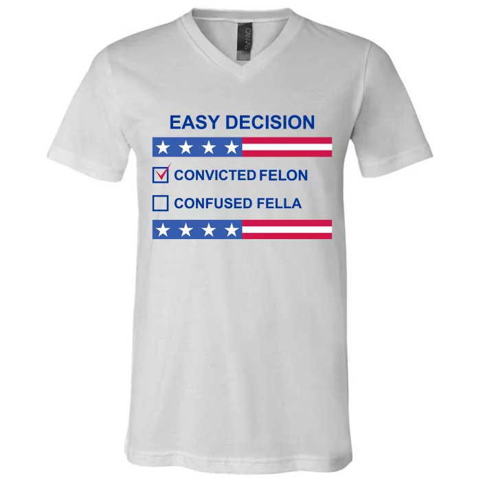 Easy Decision Trump 2024 Convicted Felon V-Neck T-Shirt