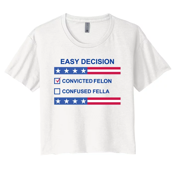 Easy Decision Trump 2024 Convicted Felon Women's Crop Top Tee