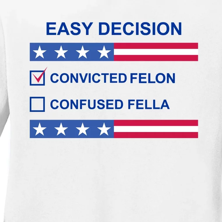 Easy Decision Trump 2024 Convicted Felon Ladies Long Sleeve Shirt