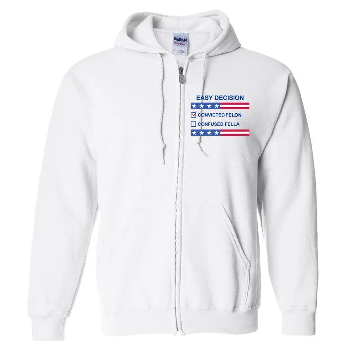 Easy Decision Trump 2024 Convicted Felon Full Zip Hoodie