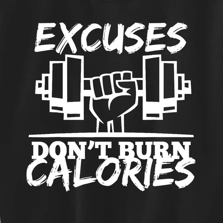 Excuses Don t Burn Calories Funny Gym Fitness Gift Kids Sweatshirt