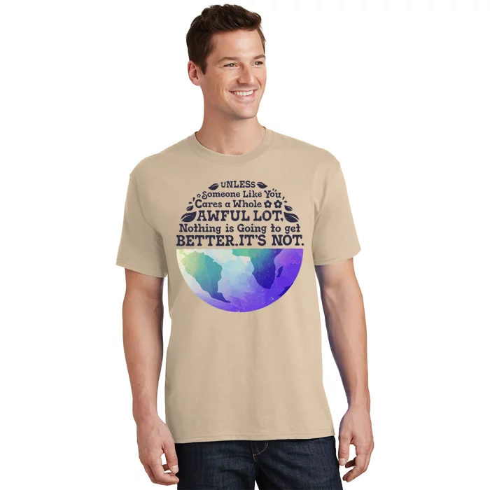 Earth Day Unless Someone Like You Cares A Whole Awful Lot T-Shirt