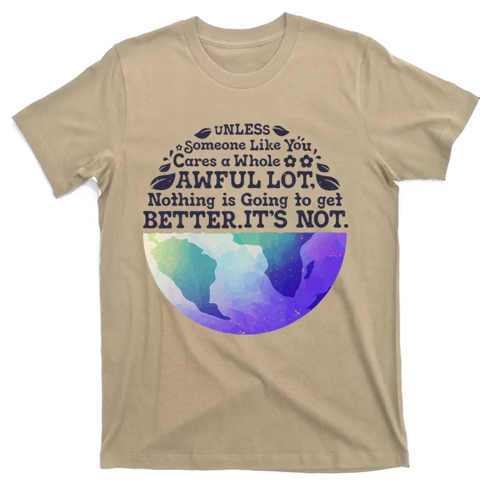 Earth Day Unless Someone Like You Cares A Whole Awful Lot T-Shirt