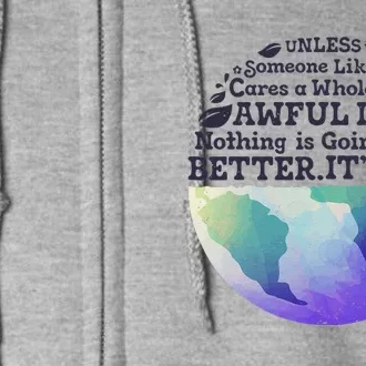 Earth Day Unless Someone Like You Cares A Whole Awful Lot Full Zip Hoodie