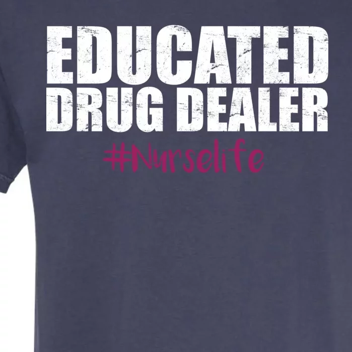 Educated Drug Dealer #Nurselife Nurse Garment-Dyed Heavyweight T-Shirt