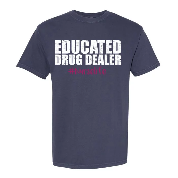 Educated Drug Dealer #Nurselife Nurse Garment-Dyed Heavyweight T-Shirt