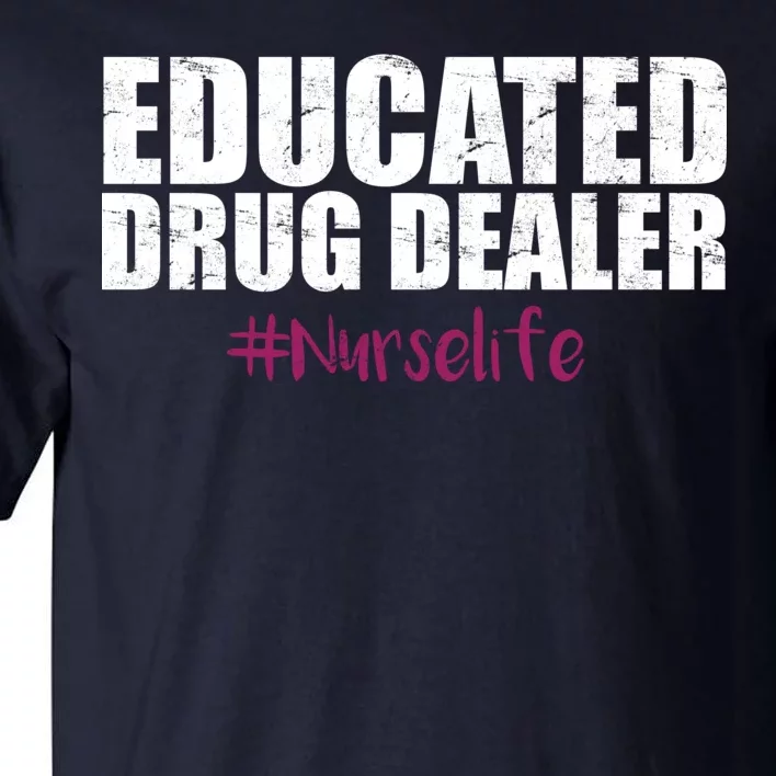 Educated Drug Dealer #Nurselife Nurse Tall T-Shirt