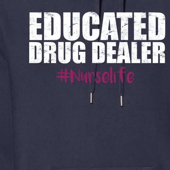 Educated Drug Dealer #Nurselife Nurse Premium Hoodie