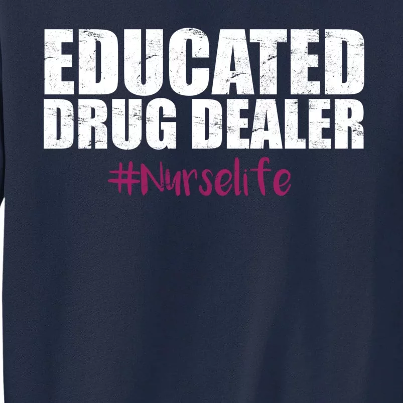 Educated Drug Dealer #Nurselife Nurse Tall Sweatshirt