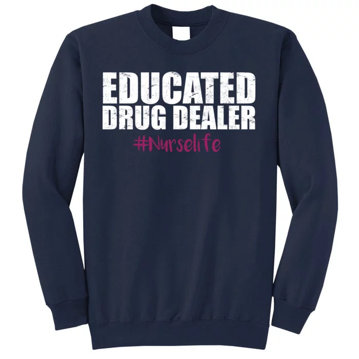 Educated Drug Dealer #Nurselife Nurse Tall Sweatshirt