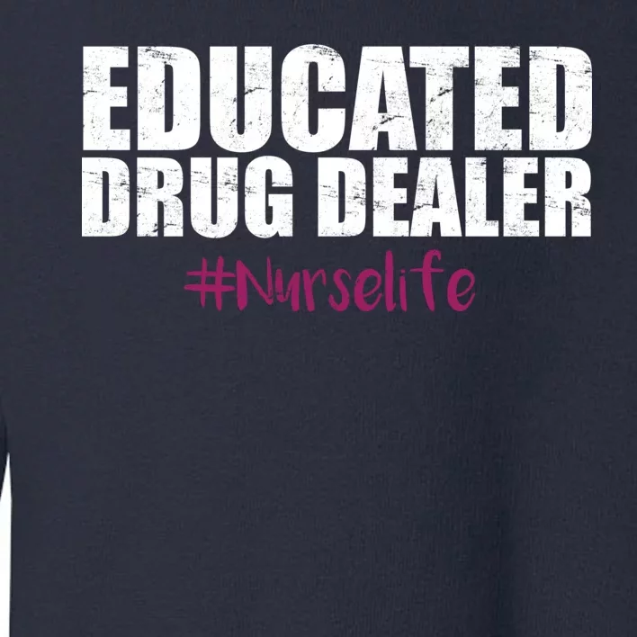 Educated Drug Dealer #Nurselife Nurse Toddler Sweatshirt