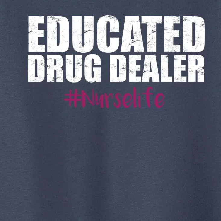 Educated Drug Dealer #Nurselife Nurse Toddler T-Shirt