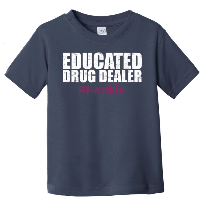 Educated Drug Dealer #Nurselife Nurse Toddler T-Shirt