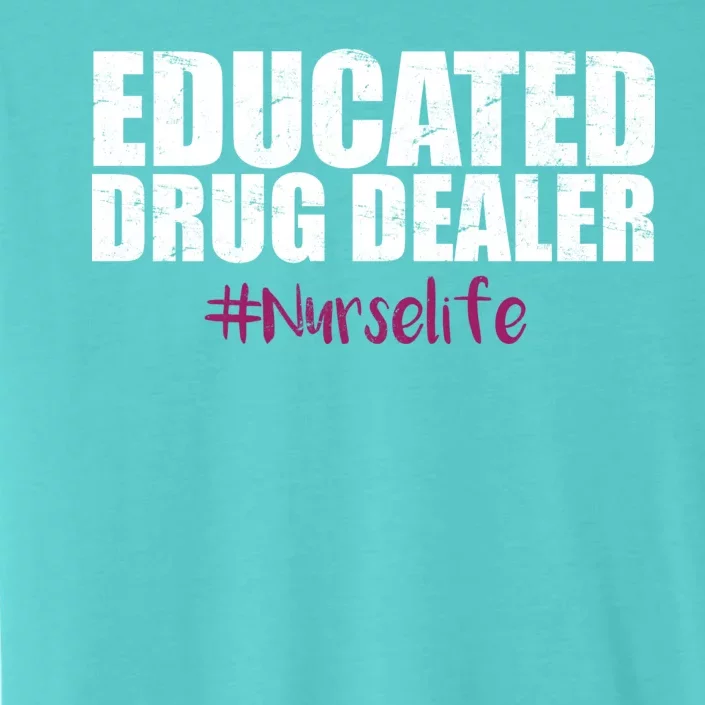 Educated Drug Dealer #Nurselife Nurse ChromaSoft Performance T-Shirt