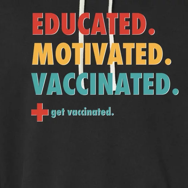 Educated Motivated Vaccinated Get Vaccinated Garment-Dyed Fleece Hoodie