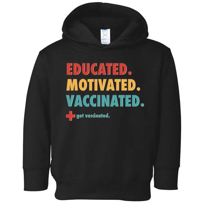 Educated Motivated Vaccinated Get Vaccinated Toddler Hoodie