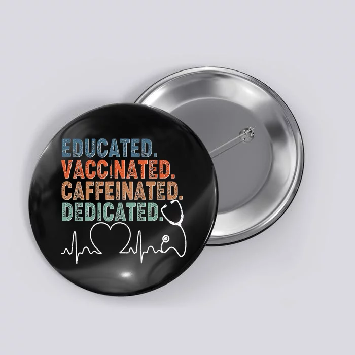 Educated Vaccinated Caffeinated Dedicated Heartbeat Stethoscope Button