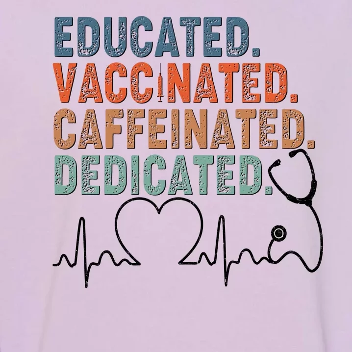 Educated Vaccinated Caffeinated Dedicated Heartbeat Stethoscope Garment-Dyed Sweatshirt