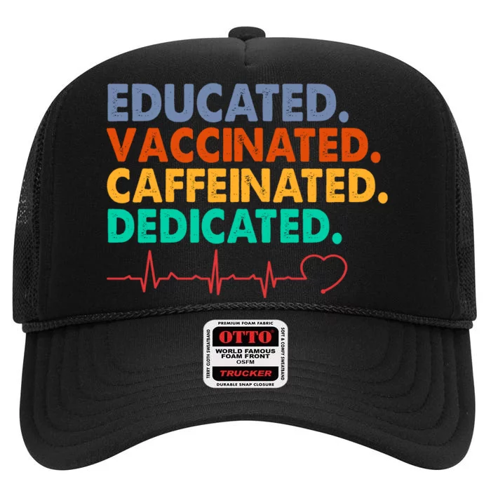 Educated Vaccinated Caffeinated Dedicated Nurse High Crown Mesh Trucker Hat