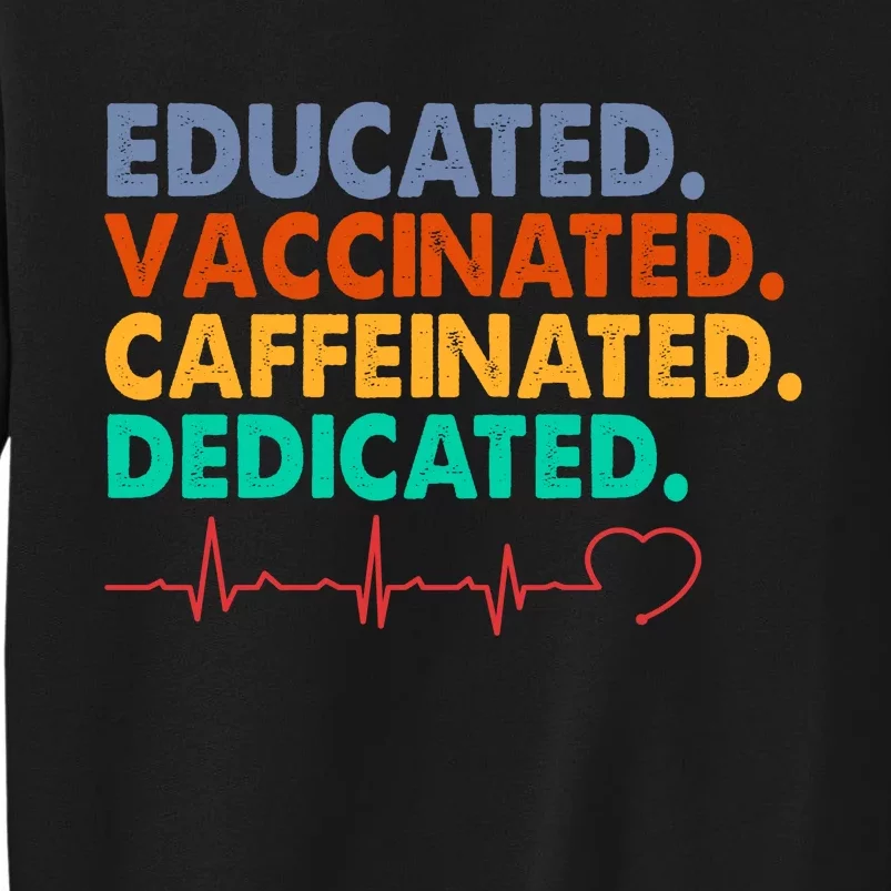 Educated Vaccinated Caffeinated Dedicated Nurse Sweatshirt