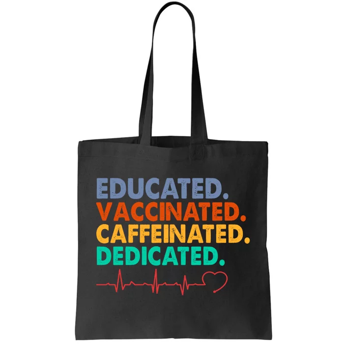 Educated Vaccinated Caffeinated Dedicated Nurse Tote Bag