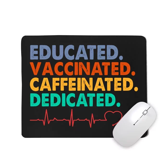 Educated Vaccinated Caffeinated Dedicated Nurse Mousepad