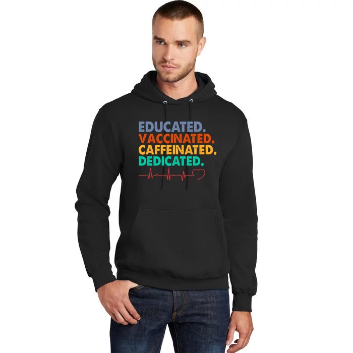 Educated Vaccinated Caffeinated Dedicated Nurse Tall Hoodie