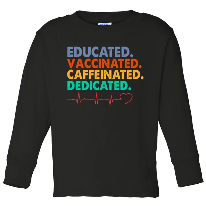 Educated Vaccinated Caffeinated Dedicated Nurse Toddler Long Sleeve Shirt