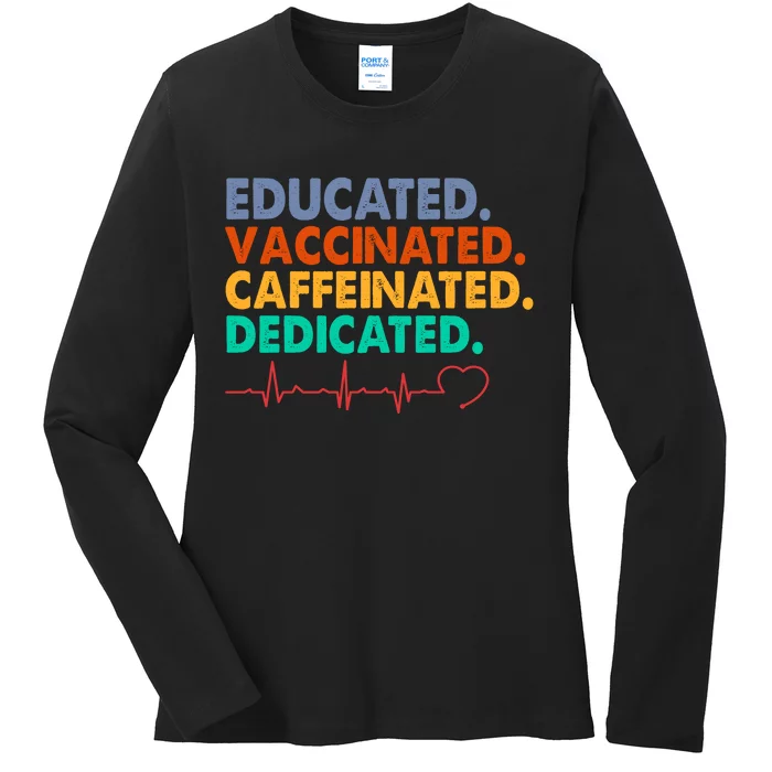 Educated Vaccinated Caffeinated Dedicated Nurse Ladies Long Sleeve Shirt