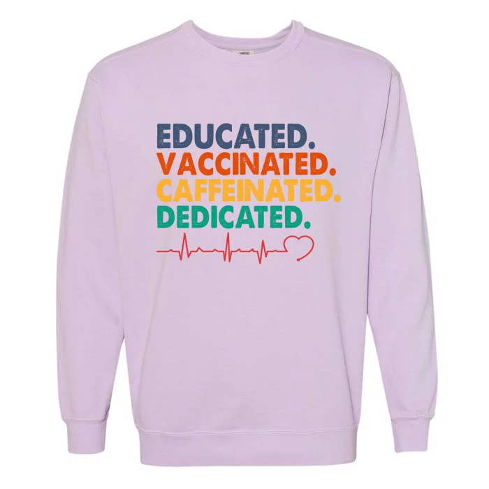 Educated Vaccinated Caffeinated Dedicated Nurse Garment-Dyed Sweatshirt