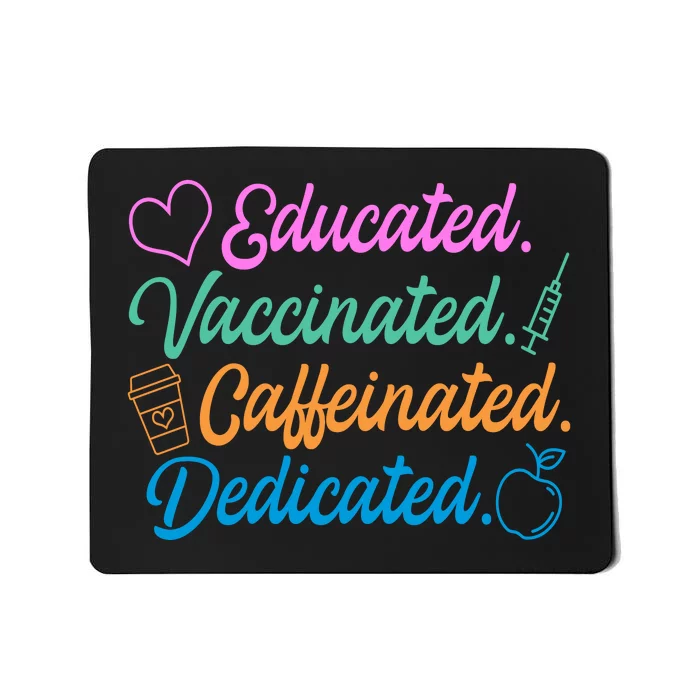 Educated Vaccinated Caffeinated Dedicated Teachers Mousepad