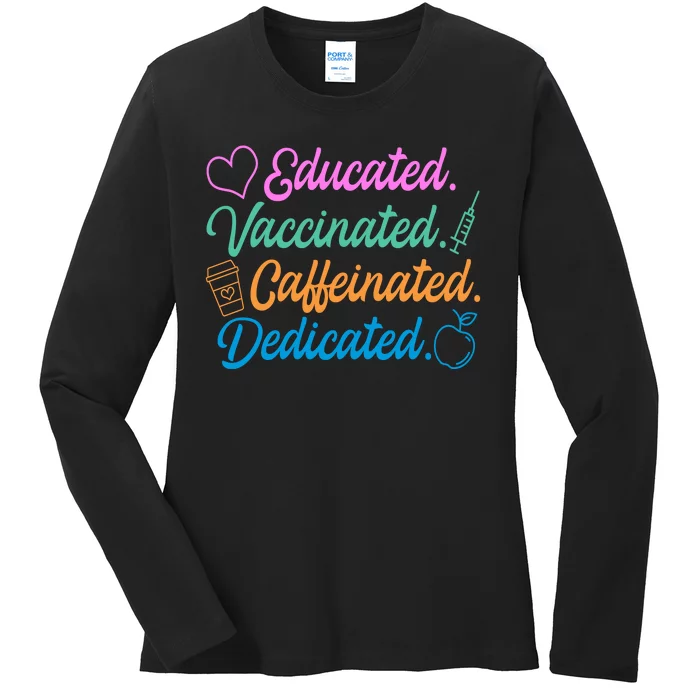 Educated Vaccinated Caffeinated Dedicated Teachers Ladies Long Sleeve Shirt