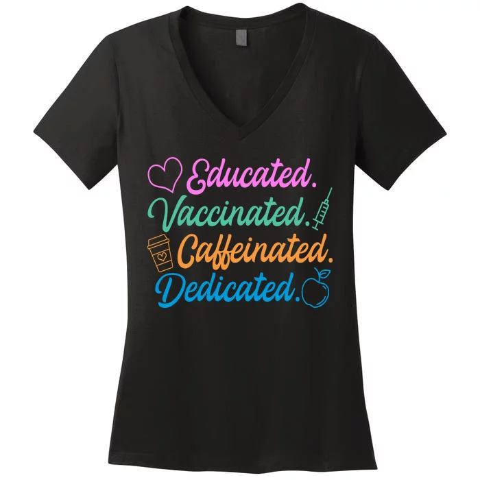 Educated Vaccinated Caffeinated Dedicated Teachers Women's V-Neck T-Shirt