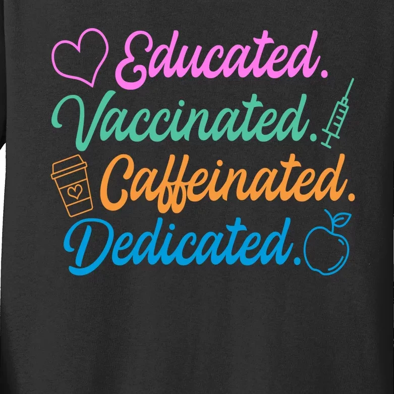 Educated Vaccinated Caffeinated Dedicated Teachers Kids Long Sleeve Shirt