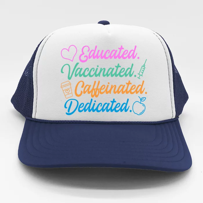 Educated Vaccinated Caffeinated Dedicated Teachers Trucker Hat