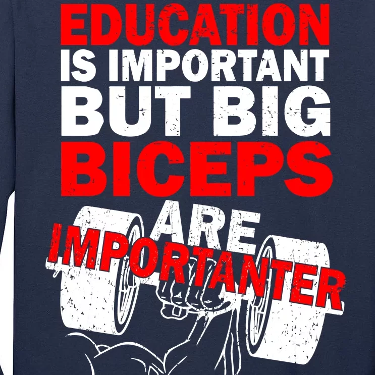 Education Is Important Big Biceps Are Importanter Tall Long Sleeve T-Shirt