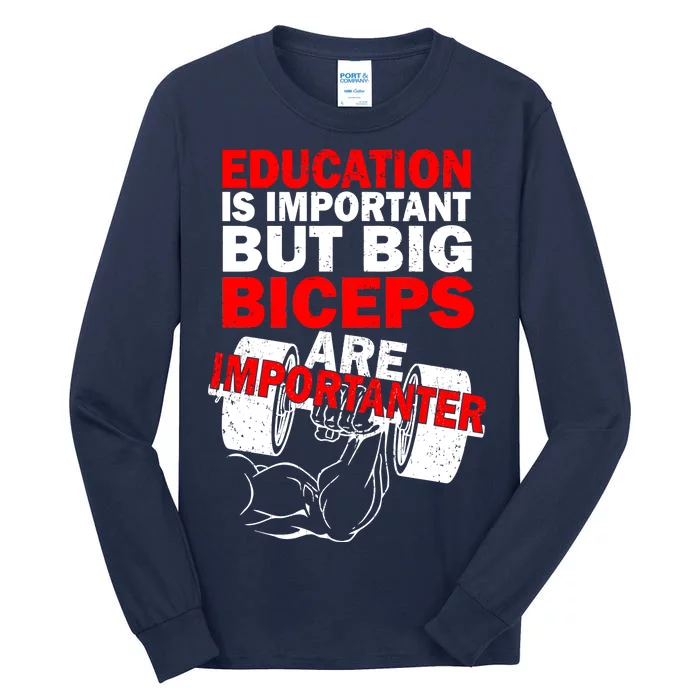 Education Is Important Big Biceps Are Importanter Tall Long Sleeve T-Shirt