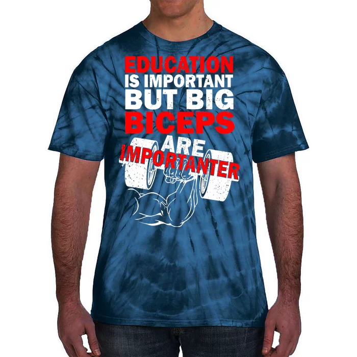 Education Is Important Big Biceps Are Importanter Tie-Dye T-Shirt