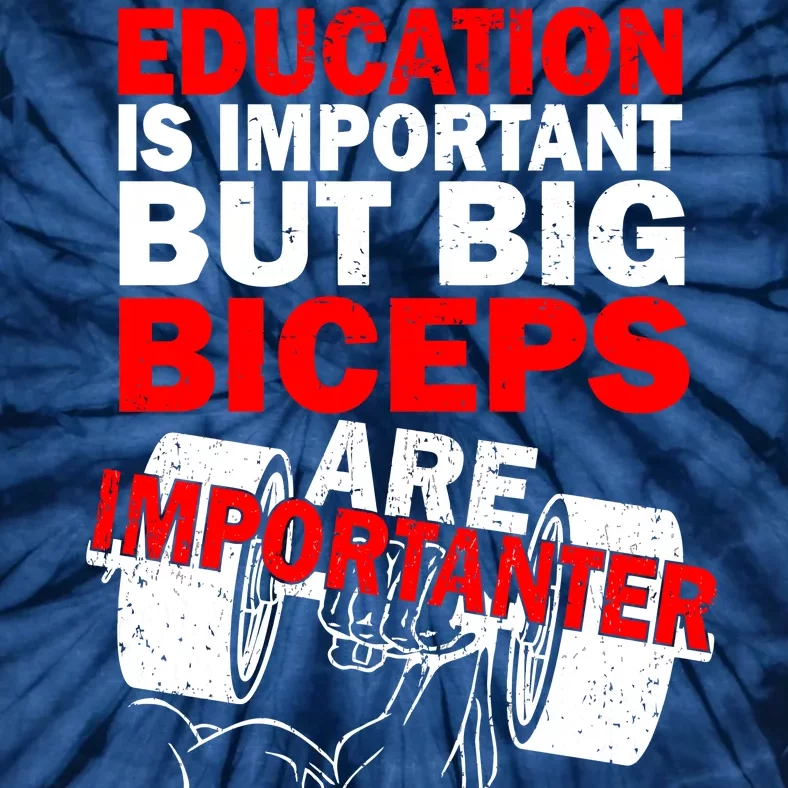 Education Is Important Big Biceps Are Importanter Tie-Dye T-Shirt