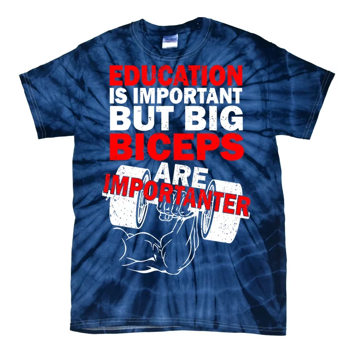 Education Is Important Big Biceps Are Importanter Tie-Dye T-Shirt