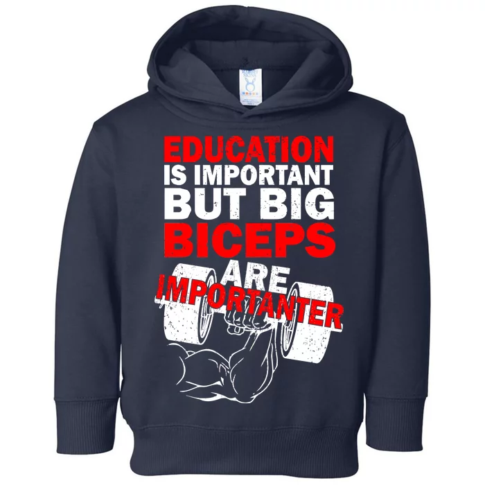 Education Is Important Big Biceps Are Importanter Toddler Hoodie