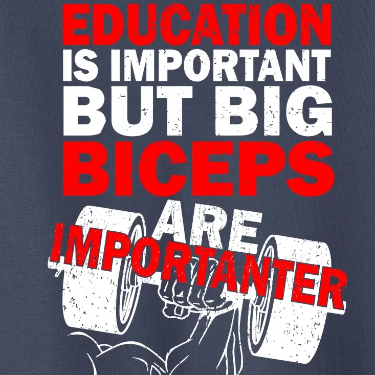 Education Is Important Big Biceps Are Importanter Toddler T-Shirt